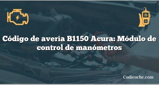 Código de avería B1150 Acura: Módulo de control de manómetros