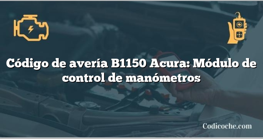 Código de avería B1150 Acura: Módulo de control de manómetros