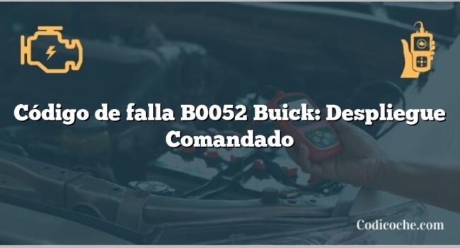 Código de falla B0052 Buick: Despliegue Comandado