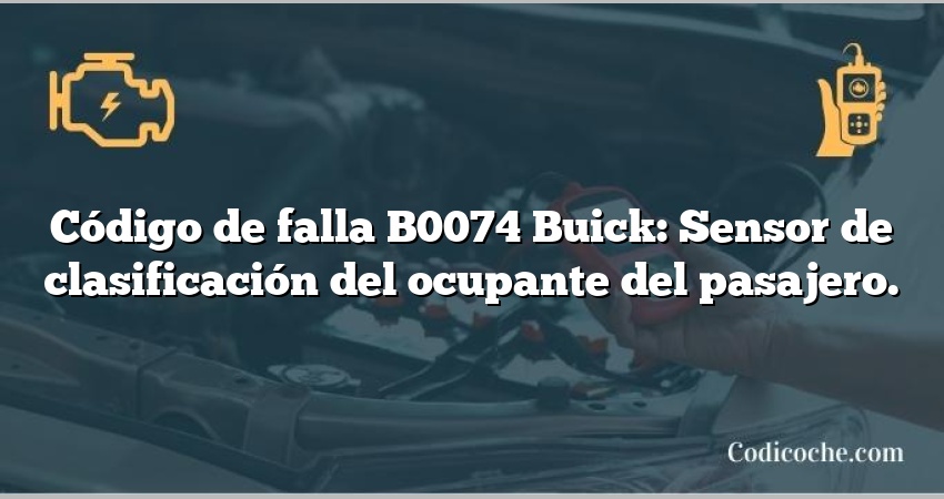 Código de falla B0074 Buick: Sensor de clasificación del ocupante del pasajero.