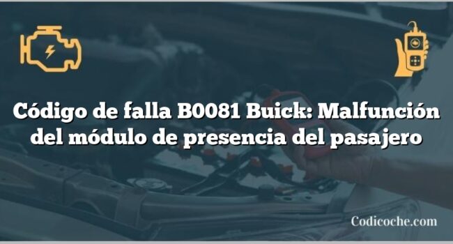 Código de falla B0081 Buick: Malfunción del módulo de presencia del pasajero