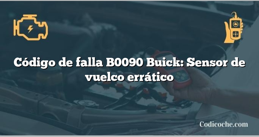 Código de falla B0090 Buick: Sensor de vuelco errático