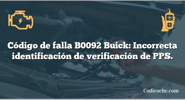 Código de falla B0092 Buick: Incorrecta identificación de verificación de PPS.