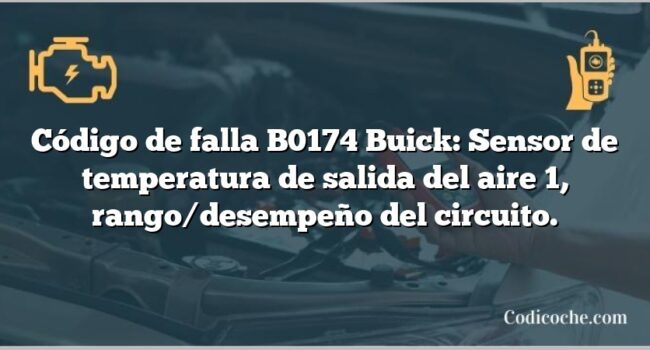 Código de falla B0174 Buick: Sensor de temperatura de salida del aire 1, rango/desempeño del circuito.