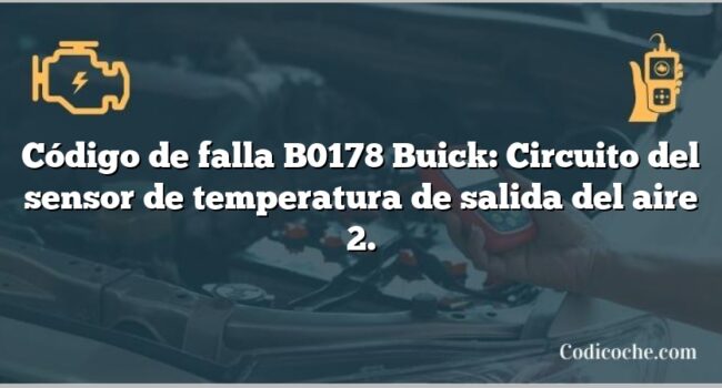 Código de falla B0178 Buick: Circuito del sensor de temperatura de salida del aire 2.