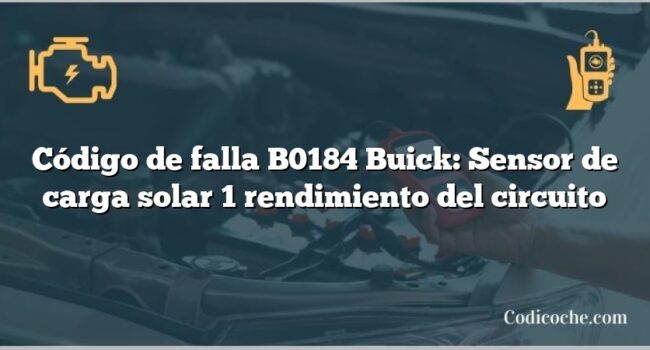 Código de falla B0184 Buick: Sensor de carga solar 1 rendimiento del circuito