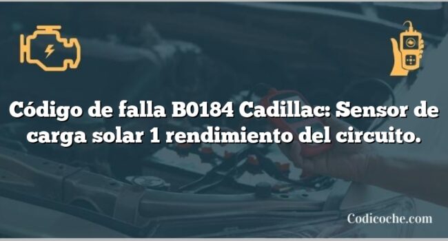 Código de falla B0184 Cadillac: Sensor de carga solar 1 rendimiento del circuito.