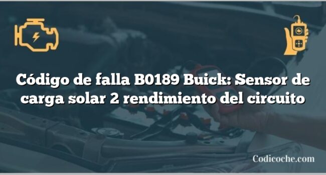 Código de falla B0189 Buick: Sensor de carga solar 2 rendimiento del circuito