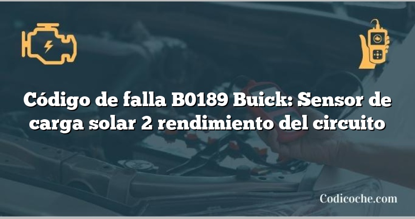 Código de falla B0189 Buick: Sensor de carga solar 2 rendimiento del circuito