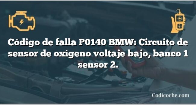 Código de falla P0140 BMW: Circuito de sensor de oxígeno voltaje bajo, banco 1 sensor 2.