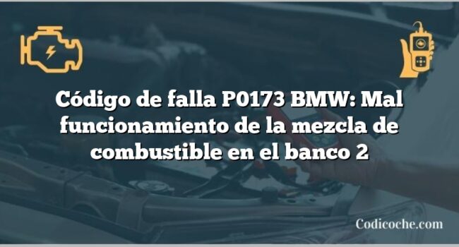 Código de falla P0173 BMW: Mal funcionamiento de la mezcla de combustible en el banco 2