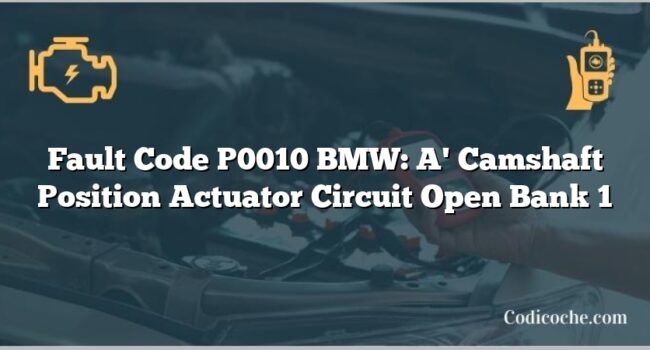 Fault Code P0010 BMW: A' Camshaft Position Actuator Circuit Open Bank 1