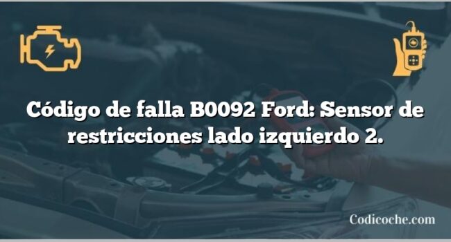 Código de falla B0092 Ford: Sensor de restricciones lado izquierdo 2.