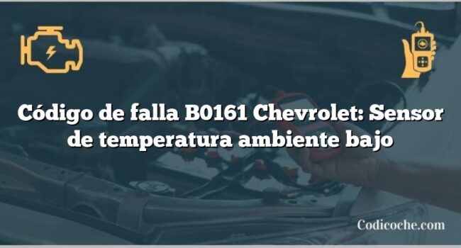 Código de falla B0161 Chevrolet: Sensor de temperatura ambiente bajo