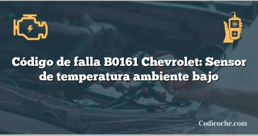 Código de falla B0161 Chevrolet: Sensor de temperatura ambiente bajo