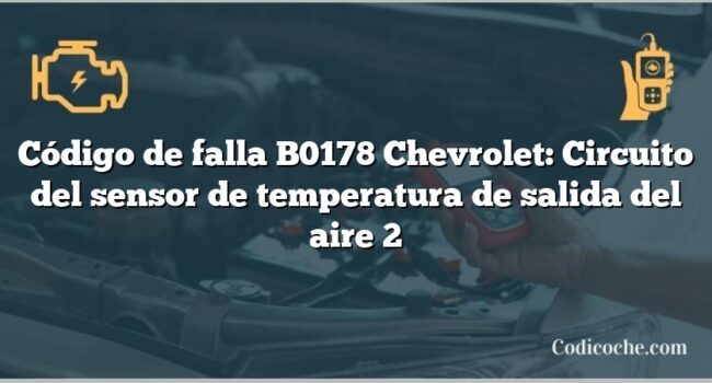 Código de falla B0178 Chevrolet: Circuito del sensor de temperatura de salida del aire 2