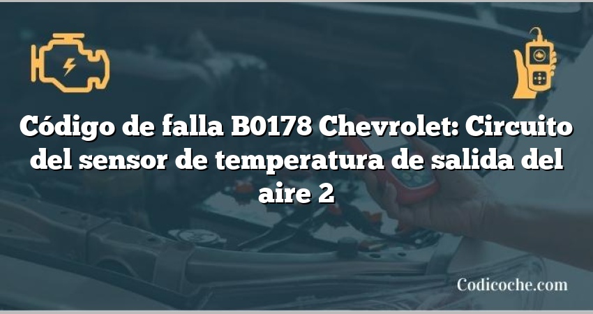 Código de falla B0178 Chevrolet: Circuito del sensor de temperatura de salida del aire 2