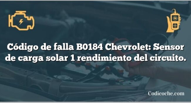 Código de falla B0184 Chevrolet: Sensor de carga solar 1 rendimiento del circuito.