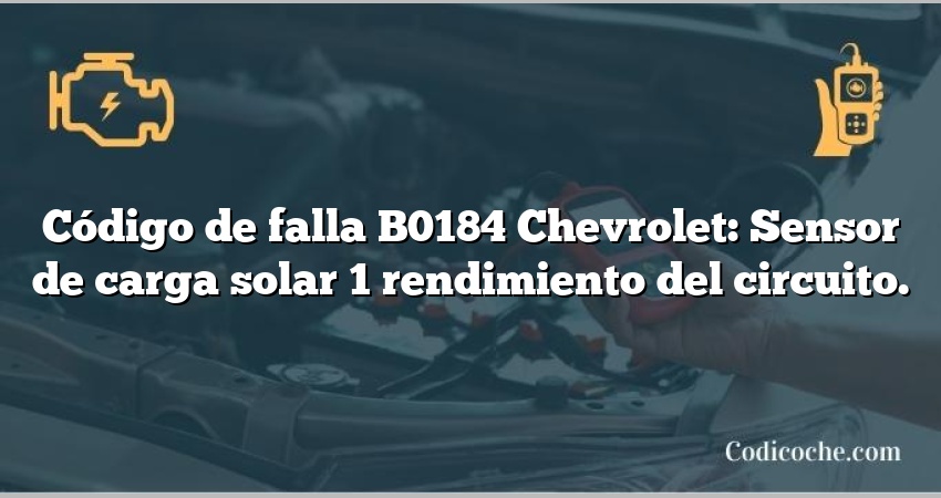 Código de falla B0184 Chevrolet: Sensor de carga solar 1 rendimiento del circuito.