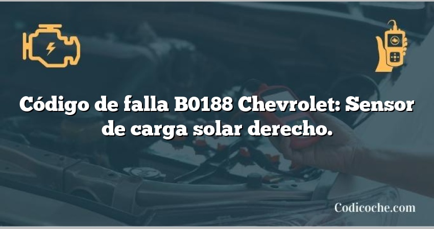 Código de falla B0188 Chevrolet: Sensor de carga solar derecho.