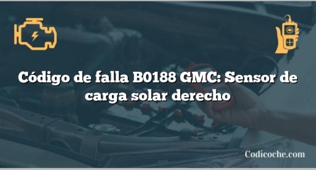 Código de falla B0188 GMC: Sensor de carga solar derecho