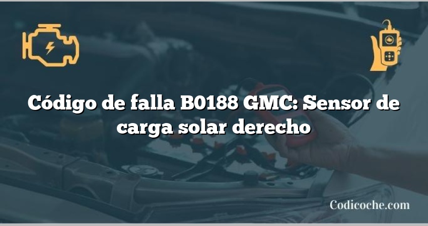 Código de falla B0188 GMC: Sensor de carga solar derecho