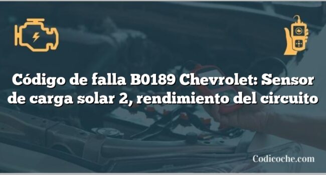 Código de falla B0189 Chevrolet: Sensor de carga solar 2, rendimiento del circuito