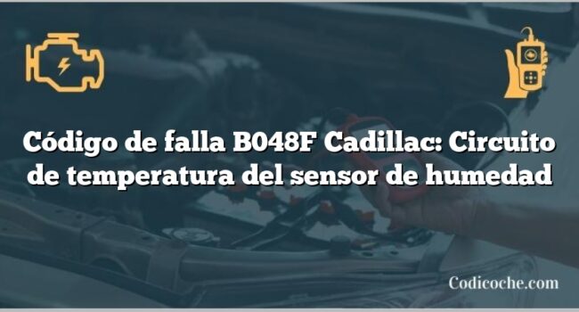 Código de falla B048F Cadillac: Circuito de temperatura del sensor de humedad