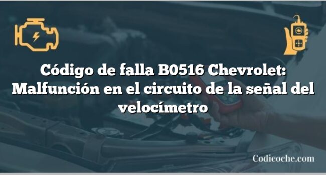 Código de falla B0516 Chevrolet: Malfunción en el circuito de la señal del velocímetro