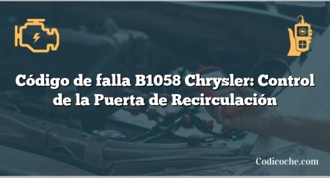 Código de falla B1058 Chrysler: Control de la Puerta de Recirculación