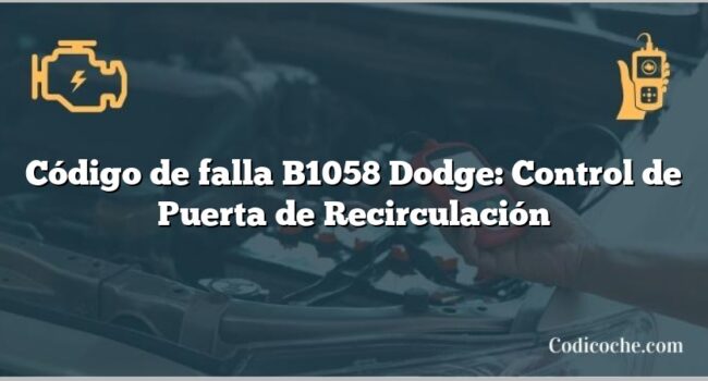 Código de falla B1058 Dodge: Control de Puerta de Recirculación