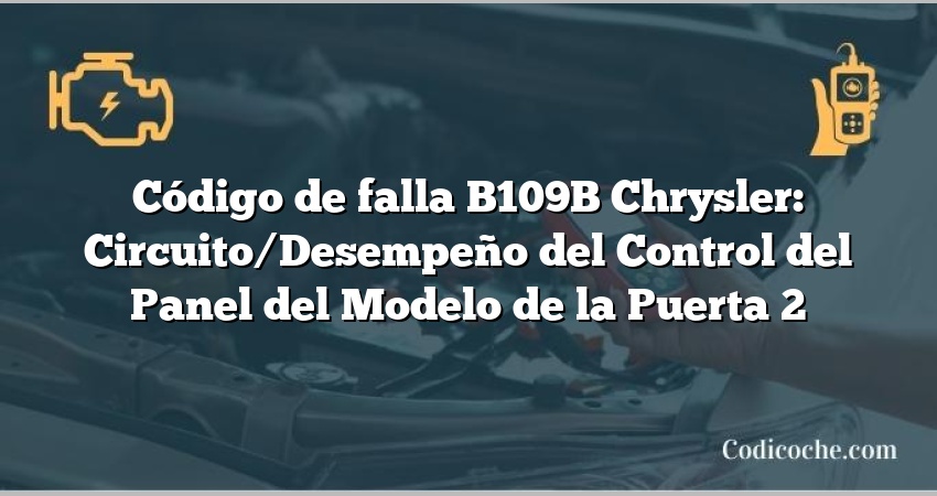 Código de falla B109B Chrysler: Circuito/Desempeño del Control del Panel del Modelo de la Puerta 2