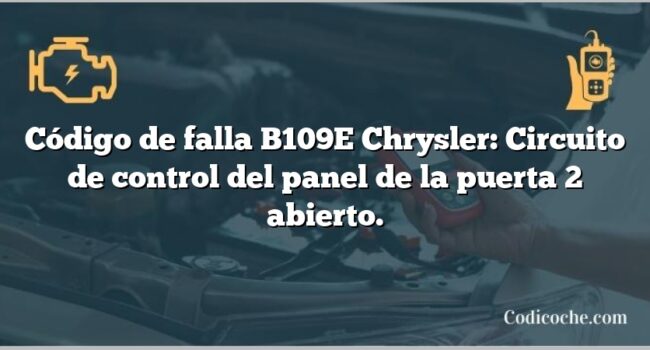 Código de falla B109E Chrysler: Circuito de control del panel de la puerta 2 abierto.