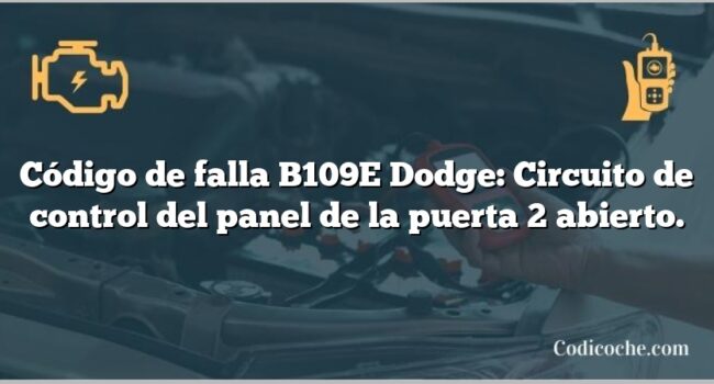 Código de falla B109E Dodge: Circuito de control del panel de la puerta 2 abierto.