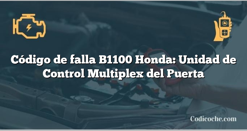 Código de falla B1100 Honda: Unidad de Control Multiplex del Puerta