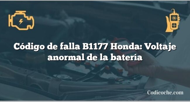 Código de falla B1177 Honda: Voltaje anormal de la batería