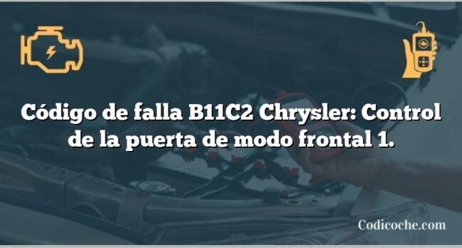 Código de falla B11C2 Chrysler: Control de la puerta de modo frontal 1.