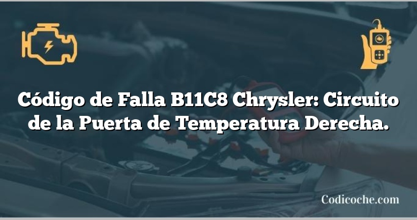 Código de Falla B11C8 Chrysler: Circuito de la Puerta de Temperatura Derecha.