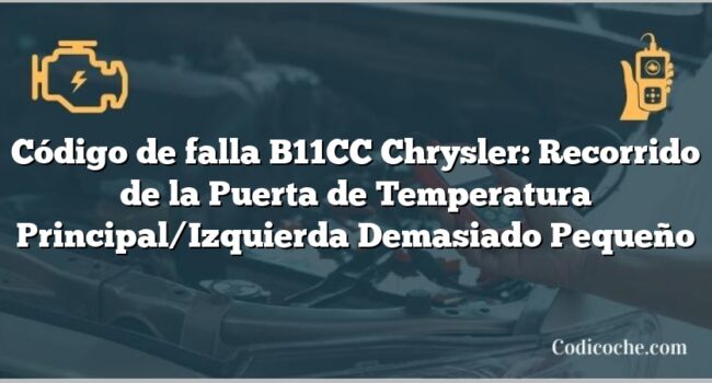 Código de falla B11CC Chrysler: Recorrido de la Puerta de Temperatura Principal/Izquierda Demasiado Pequeño