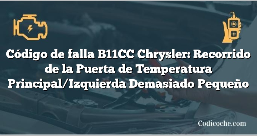 Código de falla B11CC Chrysler: Recorrido de la Puerta de Temperatura Principal/Izquierda Demasiado Pequeño