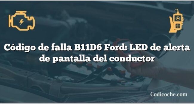 Código de falla B11D6 Ford: LED de alerta de pantalla del conductor