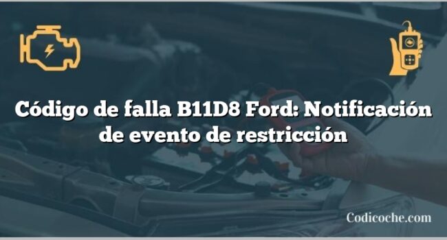 Código de falla B11D8 Ford: Notificación de evento de restricción