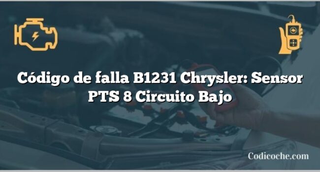 Código de falla B1231 Chrysler: Sensor PTS 8 Circuito Bajo