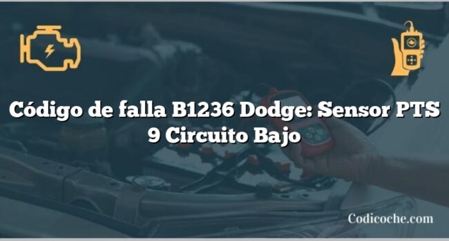 Código de falla B1236 Dodge: Sensor PTS 9 Circuito Bajo