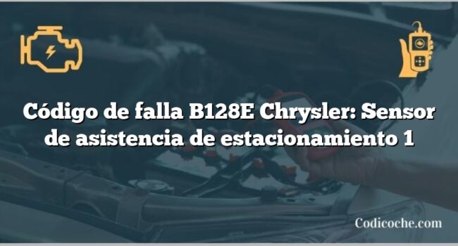 Código de falla B128E Chrysler: Sensor de asistencia de estacionamiento 1