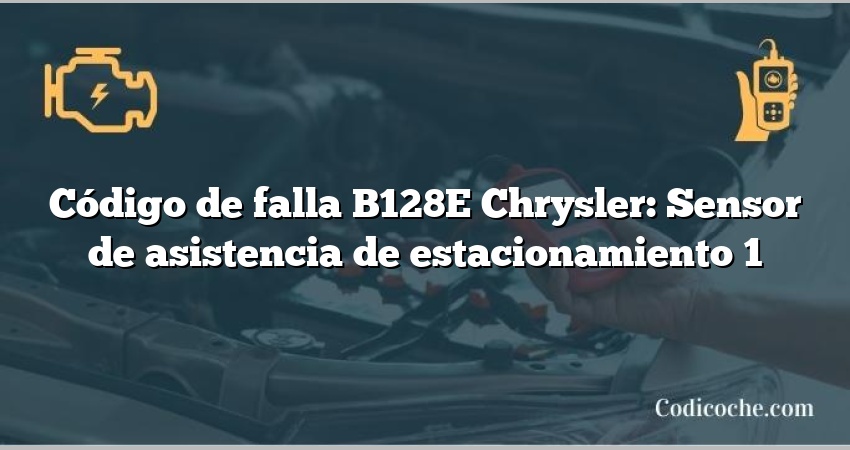 Código de falla B128E Chrysler: Sensor de asistencia de estacionamiento 1