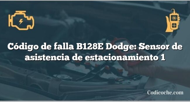 Código de falla B128E Dodge: Sensor de asistencia de estacionamiento 1