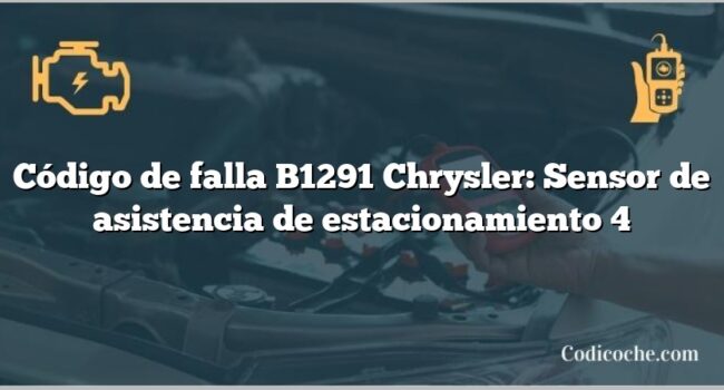 Código de falla B1291 Chrysler: Sensor de asistencia de estacionamiento 4