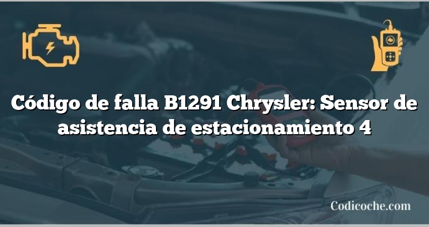 Código de falla B1291 Chrysler: Sensor de asistencia de estacionamiento 4