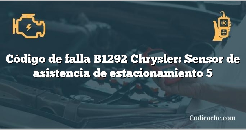 Código de falla B1292 Chrysler: Sensor de asistencia de estacionamiento 5